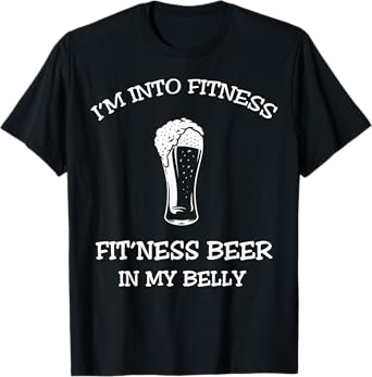 I'm Into Fitness Fitness Beer In My Belly,Gym Drinking T-Shirt