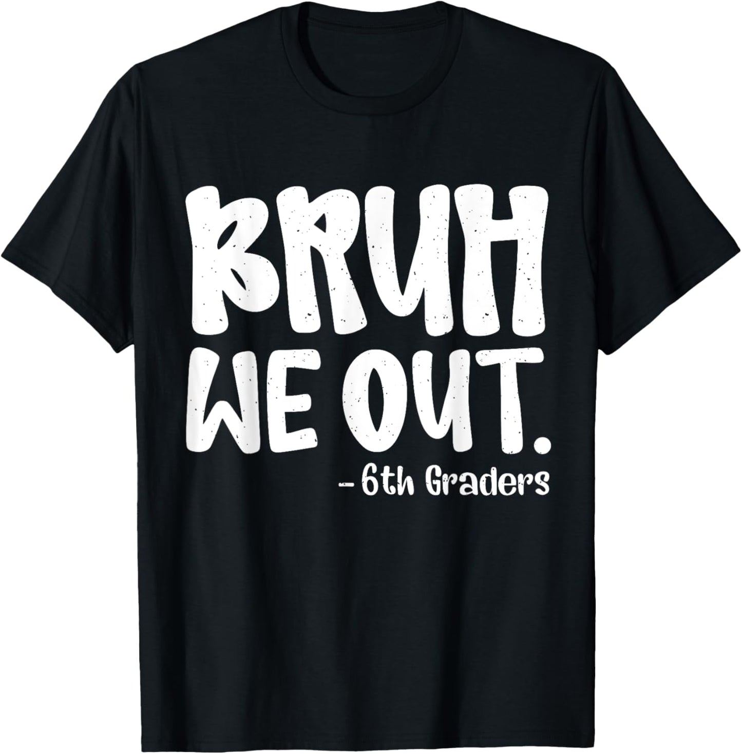 Bruh We Out 6th Graders Sixth Grade Graduation Class Of 2025 T-Shirt