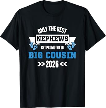 Only The Best Nephews Get Promoted To Big Cousin Est 2026 T-Shirt