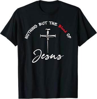 Nothing But The Blood of Jesus Christian T-Shirt