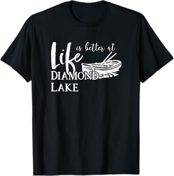 Diamond Lake Oregon Life is Better T-Shirt