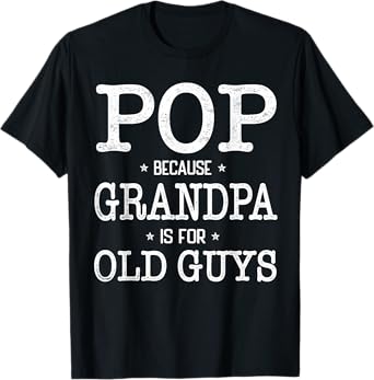 Pop Because Grandpa Is For Old Guys Funny Pop T-Shirt
