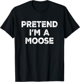 Pretend I'm A Moose Lazy Halloween Costume T-Shirt