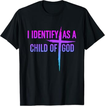 I Identify As A Child Of God Christian Funny For Men Women T-Shirt