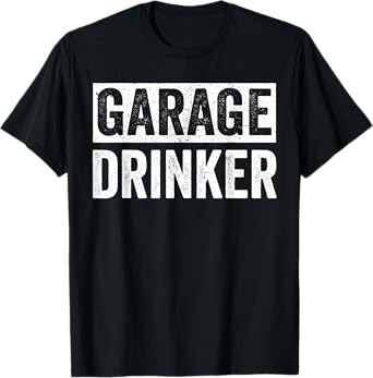 Garage Drinker Shirts For Men, Beer Drinking T-Shirt