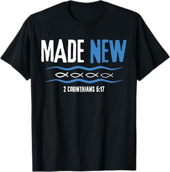 Water Immersion Baptism, BAPTIZED, MADE NEW 2-Cor.5:17 T-Shirt