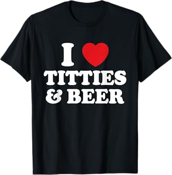 I Love Titties And Beer Funny Humorous T-Shirt