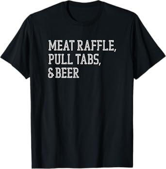 Meat Raffle, Pull Tabs, and Beer - Midwestern Bar T-Shirt
