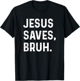 Jesus Saves Bruh Funny Religious Humor T-Shirt