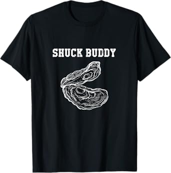 Funny Oyster Shuck Buddy Shucking T-Shirt