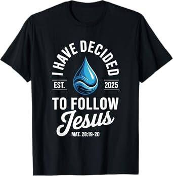 I Have Decided To Follow Jesus 2025 Baptism T-Shirt