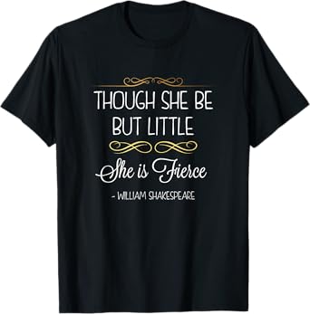 And Though She Be But Little She Is Fierce Shirt T-Shirt
