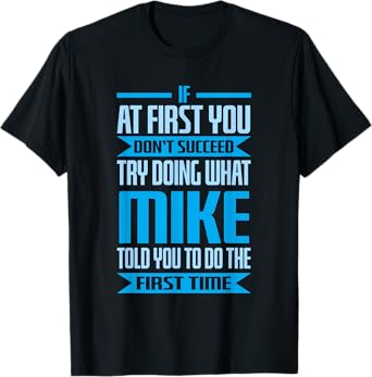 Funny Mike Name Try Doing What Mike Told You To Do T-Shirt