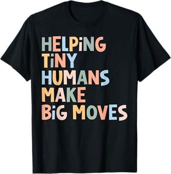 Helping Tiny Humans Make Big Moves T-Shirt