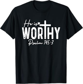 He Is Worthy Christian Saying Jesus God Faith Bible T-Shirt
