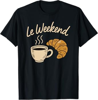 Le Weekend Funny French Croissant Coffee Lovers Pastry T-Shirt