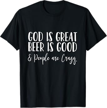 God is Great, Beer is Good, and People are Crazy T-Shirt