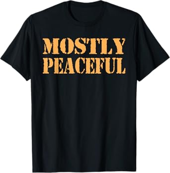 Mostly Peaceful Funny Humor Quote T-Shirt