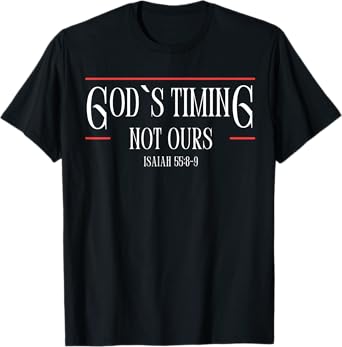 God Is Timing Not Ours,God T Shirt T-Shirt