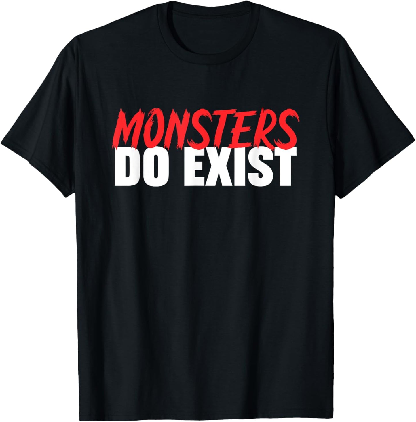 Monsters do Exist Funny Workout Fitness Humor T-Shirt