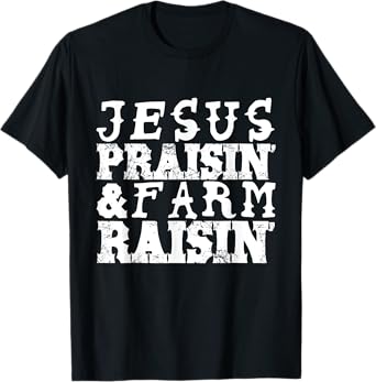 Jesus Praisin' & Farm Raisin' Farming T-Shirt