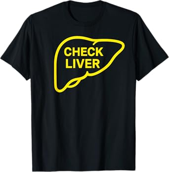 Check Liver Light Drinking Humor Beer Whiskey Tequila Vodka T-Shirt