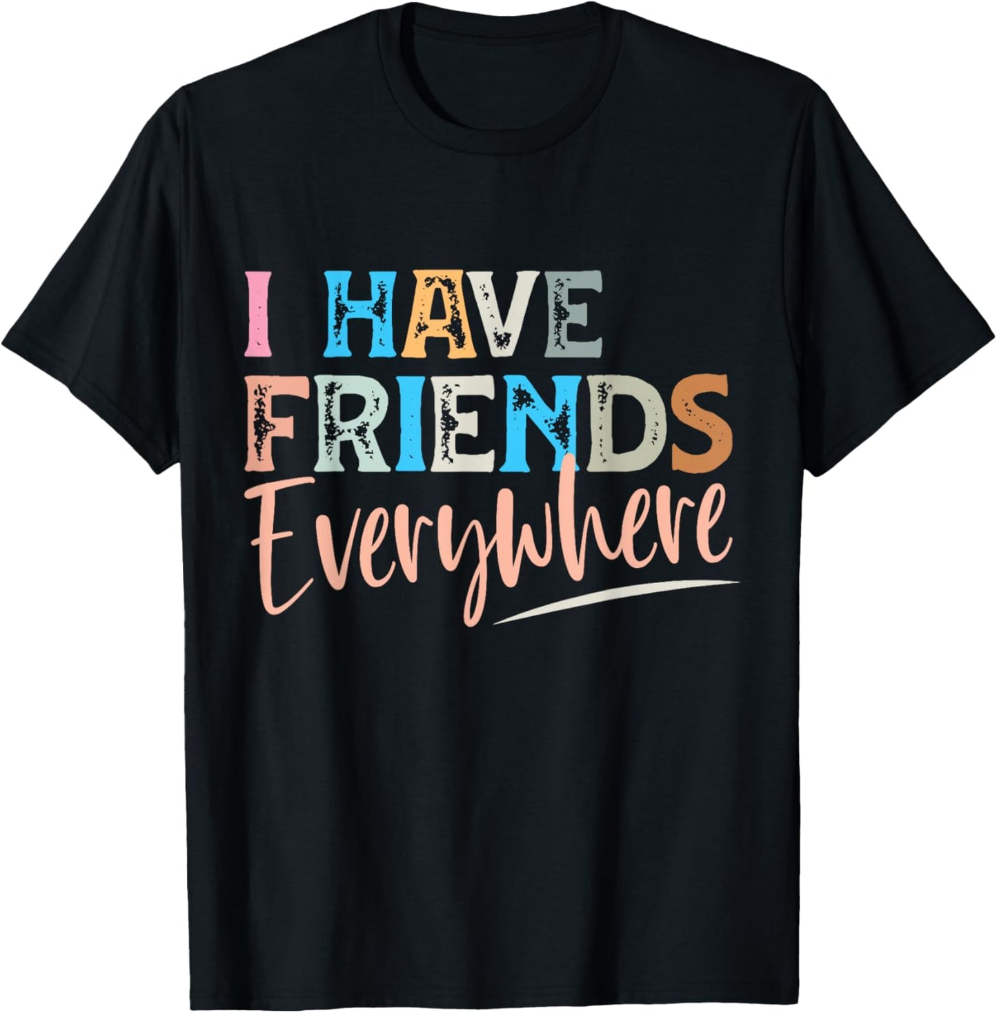 I Have Friends Everywhere T-Shirt