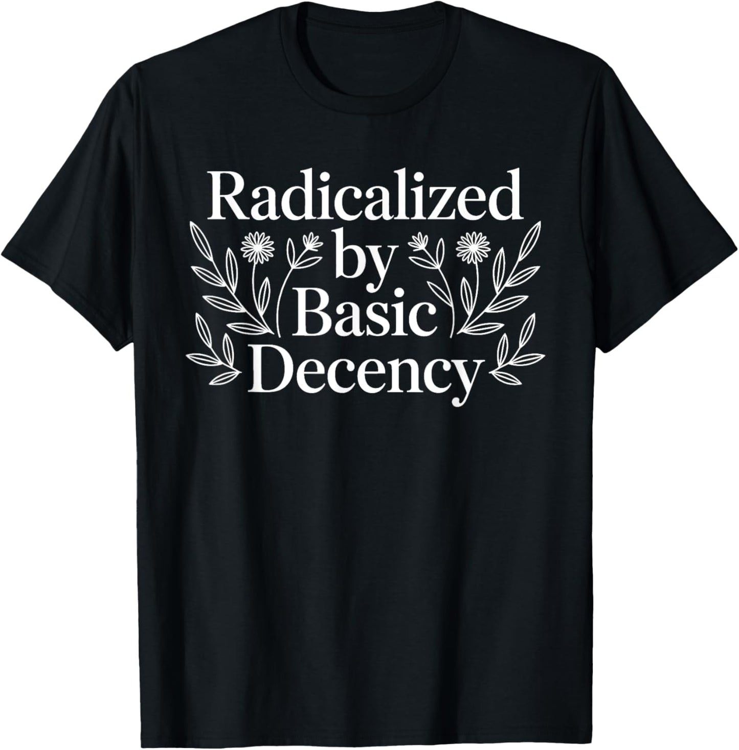 Radicalized by Basic Decency, Funny Vintage Floral for Women T-Shirt
