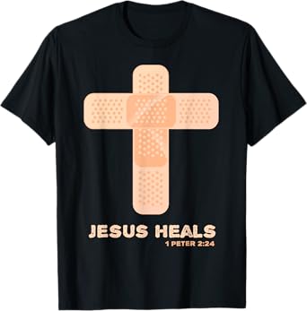 Jesus Heals - Christian Faith Healing Bible Verses 1 Peter 2 T-Shirt
