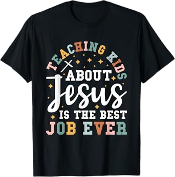 Teaching Kids About Jesus Is The Best Job Ever T-Shirt