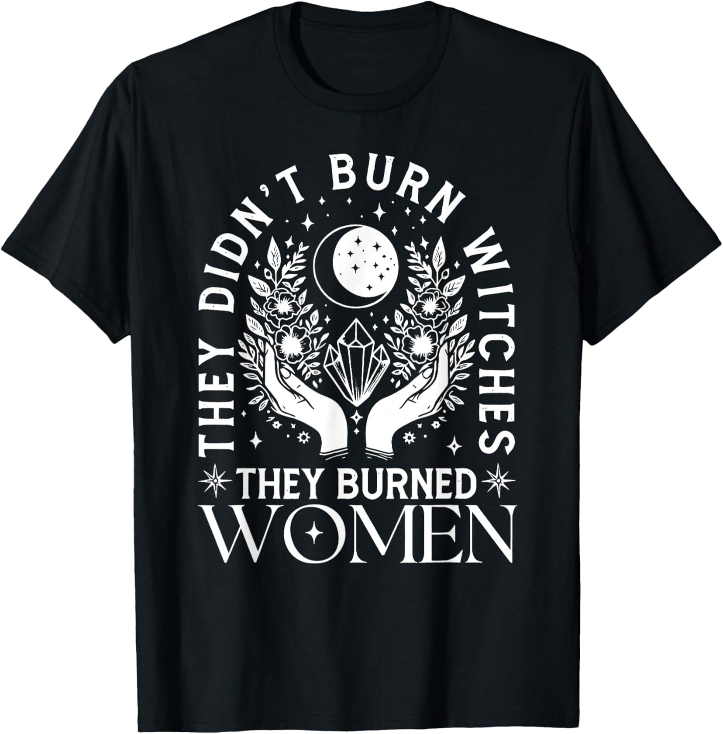 Witch Halloween They Didn't Burn Witches They Burned Women T-Shirt
