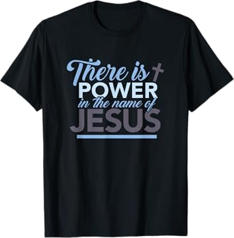 There is strength in the name of the gift of Jesus T-Shirt