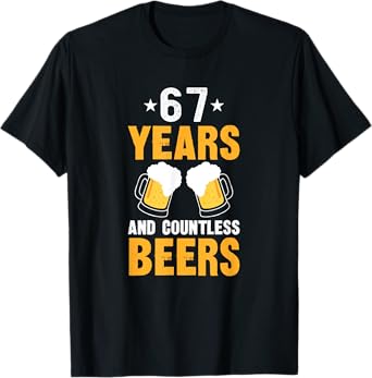 67 Years and Countless Beers Funny 67th Birthday T-Shirt
