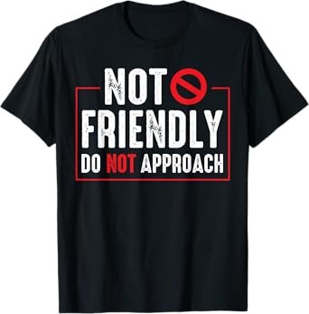 Not Friendly Do Not Approach Witty Introvert Tee T-Shirt