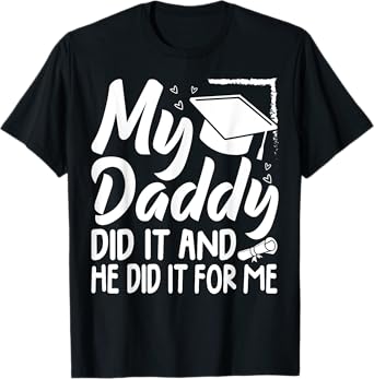 My Daddy Did It Graduation Graduated Dad Proud Children T-Shirt