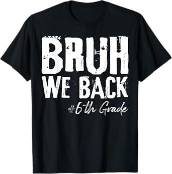 Bruh We Back 6th Grade Back To School First Day Of School T-Shirt