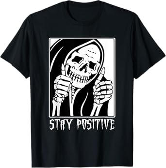 Stay Positive Skeleton Funny Grim Reaper Skull Halloween T-Shirt