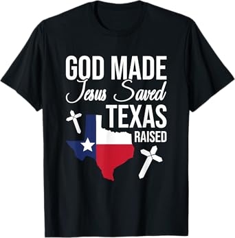 God Made Jesus Saved Texas Raised T-Shirt
