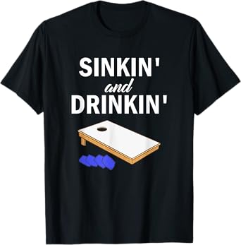 Sinkin' and Drinkin' - Cornhole Playing Funny T-Shirt