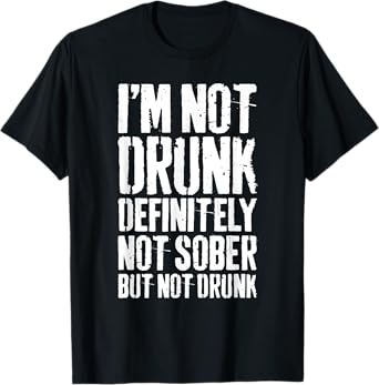 I'm Not Drunk Definitely Not Sober But Not Drunk Shirt Funny T-Shirt