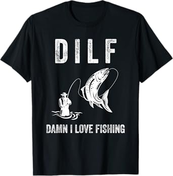 DILF Damn I Love Fishing Shirts With Saying Fisherman Gift T-Shirt