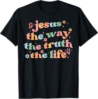 Jesus The Way Truth Life Bible Verse Christian Women Men T-Shirt