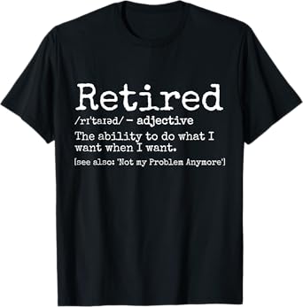 Retired Definition Retirement Definition For Women Men T-Shirt