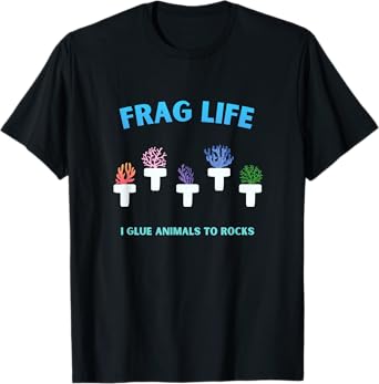 Frag Life Coral Reef Saltwater Aquarium Tank for Aquarist T-Shirt