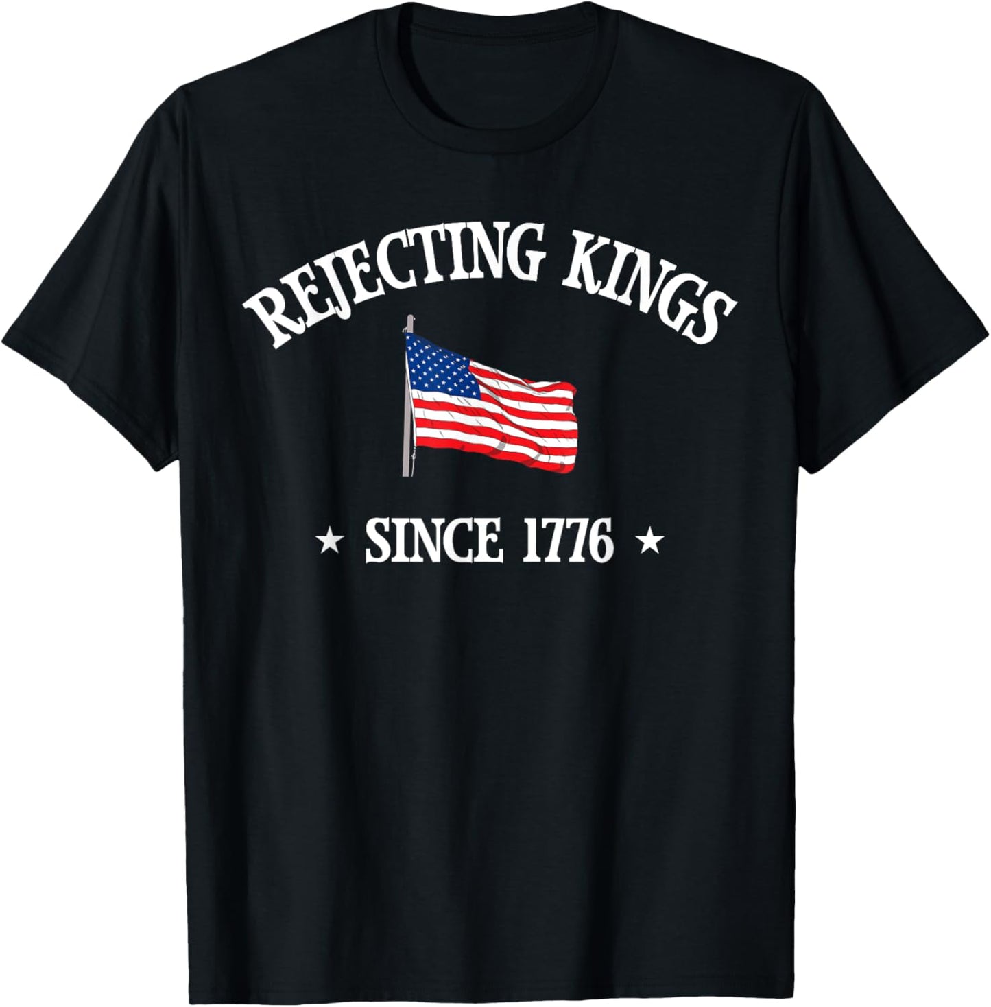 Rejecting Kings Since 1776 Protest American Flag 4th Of July T-shirt
