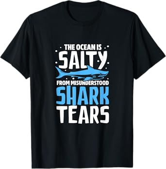 Shark The Ocean Is Salty From Misunderstood Shark Tears T-Shirt