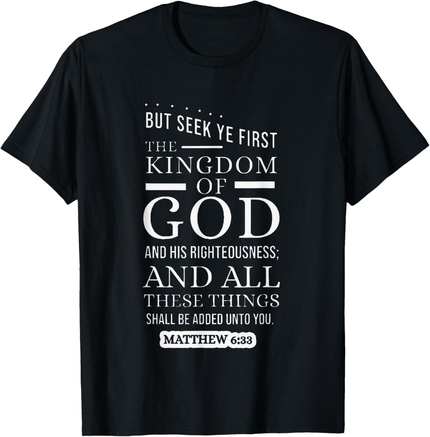 Seek Ye First The Kingdom Of God Matthew 6 33 T-Shirt