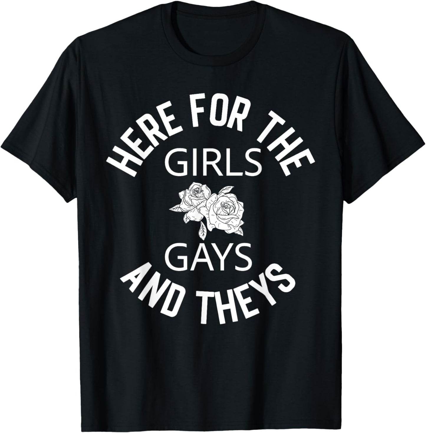 Pride Here for the Girls, Gays and Theys Queer LGBT Ally T-Shirt
