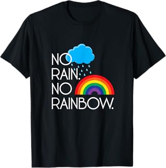 No Rain. No Rainbows. T-Shirt