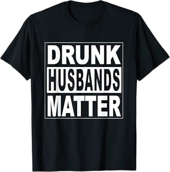 Funny Wife Husband Beer Groom Men Drunk Husbands Matter T-Shirt